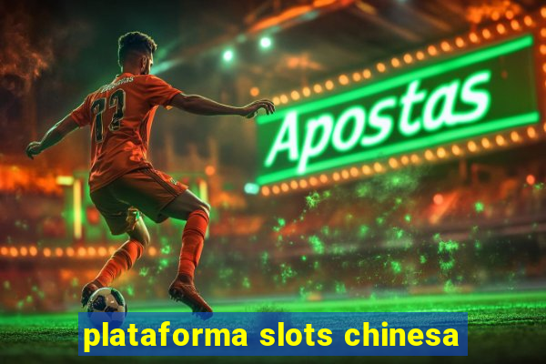 plataforma slots chinesa